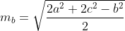 m_{b} = \sqrt{\frac{2a^{2} + 2c^{2} - b^{2}}{2}}